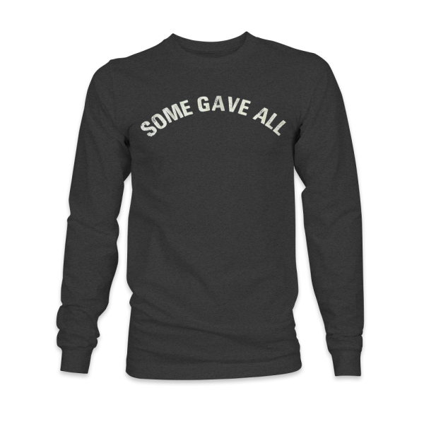 Some Gave All Long Sleeve T-shirt